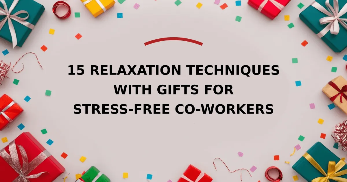 15 Relaxation Techniques with Gifts for Stress-free Co-workers